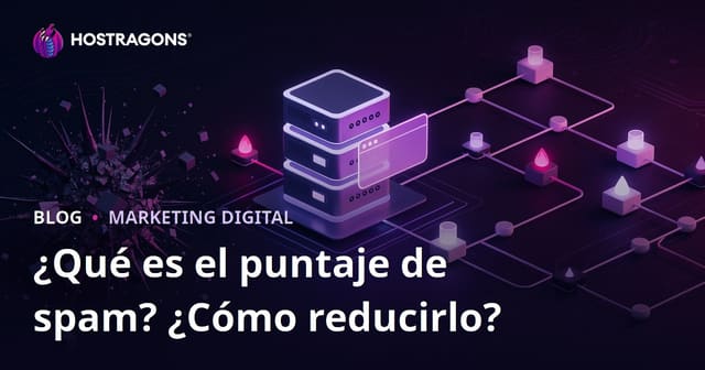¿Qué es la puntuación de spam y cómo bajar el Spam Score de tu sitio web?