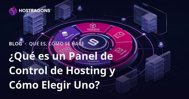 ¿Qué es un Panel de Control de Hosting y Cómo Elegir Uno?
