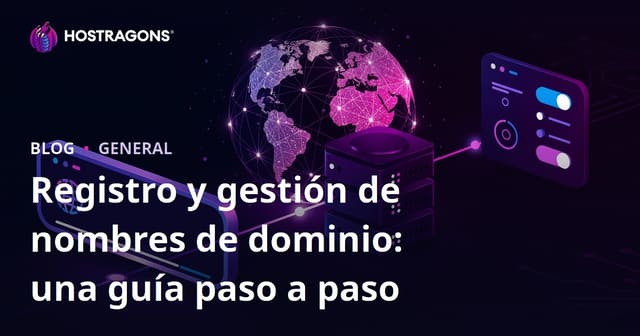 Registro y Gestión de Nombres de Dominio: Guía Paso a Paso