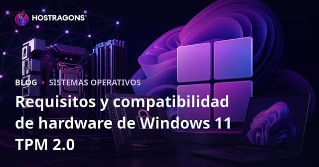 Requisitos de TPM 2.0 y Compatibilidad de Hardware para Windows 11