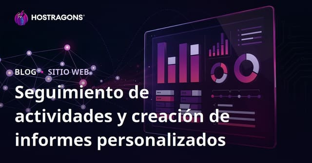 Seguimiento de actividades y creación de informes personalizados