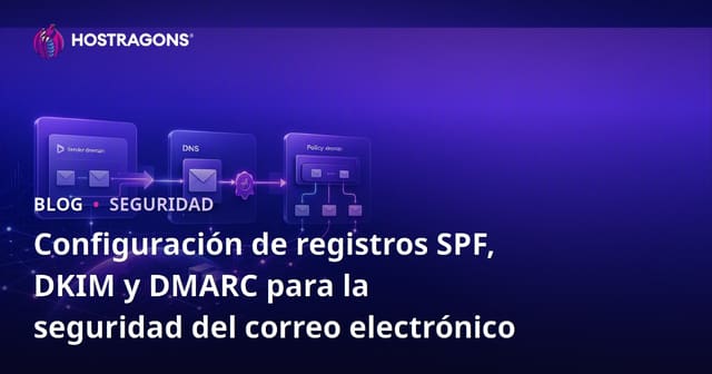 Configuración de Registros SPF, DKIM y DMARC para la Seguridad del Correo Electrónico