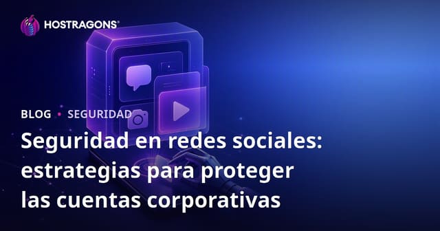 Seguridad en Redes Sociales: Estrategias para Proteger Cuentas Corporativas