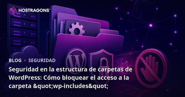 Seguridad en la estructura de carpetas de WordPress: Cómo bloquear el acceso a la carpeta "wp-includes"