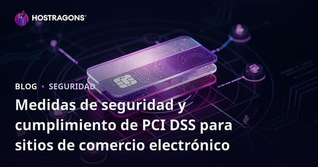 Medidas de Seguridad para Sitios de Comercio Electrónico y Cumplimiento de PCI DSS