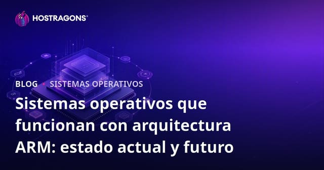 Sistemas operativos que funcionan con arquitectura ARM: estado actual y futuro