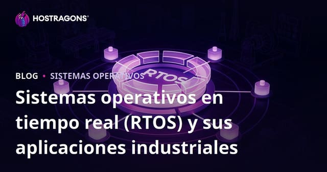 Sistemas operativos en tiempo real (RTOS) y sus aplicaciones industriales