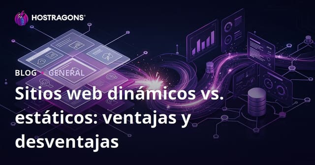 Diferencias entre Sitios Web Dinámicos y Estáticos: Ventajas y Desventajas