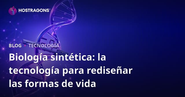Biología sintética: la tecnología para rediseñar las formas de vida