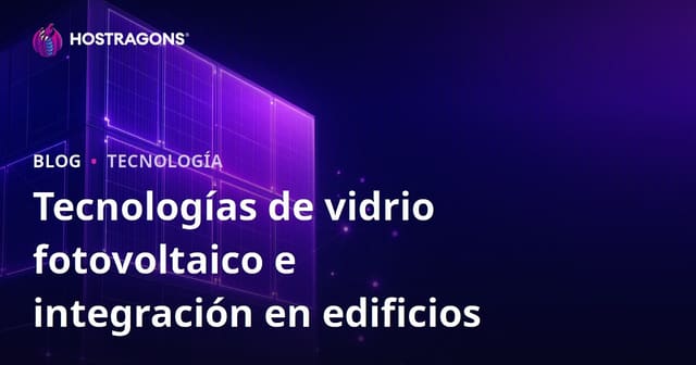 Tecnologías de vidrio fotovoltaico e integración en edificios
