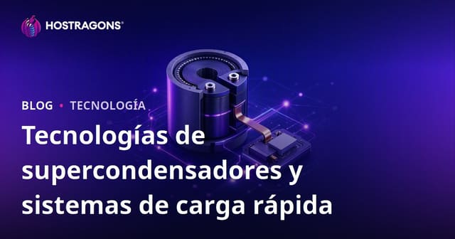 Tecnologías de supercondensadores y sistemas de carga rápida