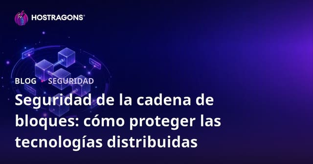 Seguridad en Blockchain: Protegiendo Tecnologías Distribuidas
