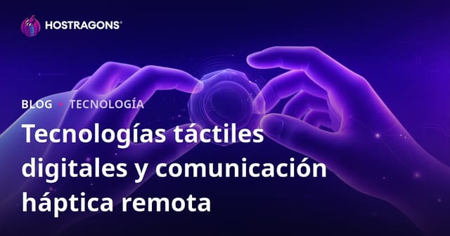 Tecnologías táctiles digitales y comunicación háptica remota