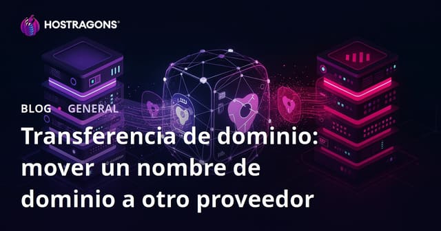 Transferencia de dominio: mover un nombre de dominio a otro proveedor