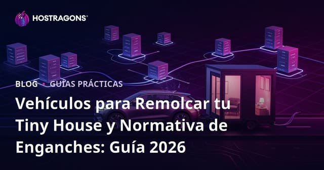 Vehículos para Remolcar tu Tiny House y Normativa de Enganches: Guía 2026