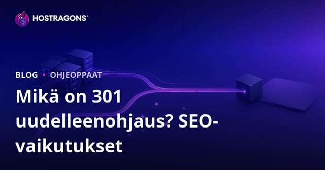 301-uudelleenohjaus – mitä se on, miten tehdään ja miten se vaikuttaa hakukoneoptimointiin?