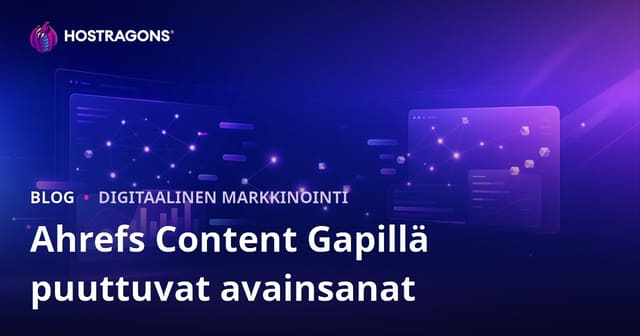 Ahrefs Content Gap: Löydä kilpailijoiden menestyvät avainsanat, joista sivustosi puuttuu