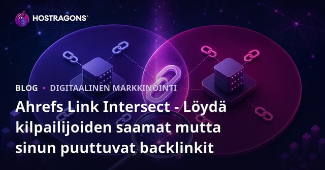 Ahrefs Link Intersect - Löydä kilpailijoiden saamat mutta sinun puuttuvat backlinkit