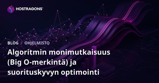 Algoritmien Monimutkaisuus (Big O Notaatio) ja Suorituskyvyn Optimointi