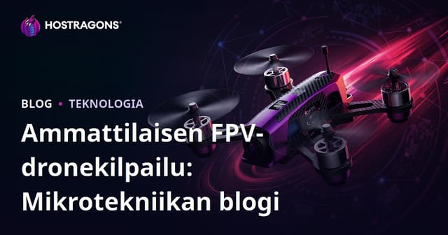 Ammattilaisen FPV-dronekilpailu: Mikrotekniikan blogi