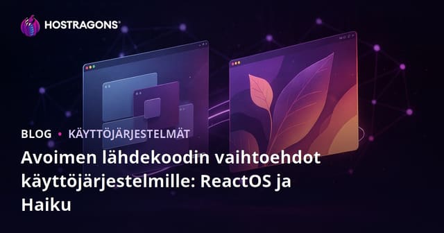 Avoimen lähdekoodin käyttöjärjestelmien vaihtoehdot: ReactOS ja Haiku