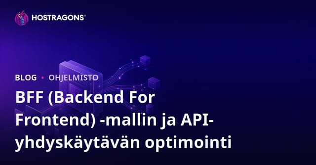 BFF (Backend For Frontend) -malli ja API Gatewayin optimointi