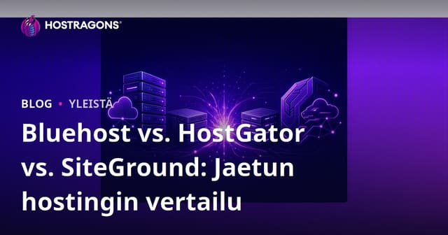 Bluehost vs. HostGator vs. SiteGround: Jaetun hostingin vertailu