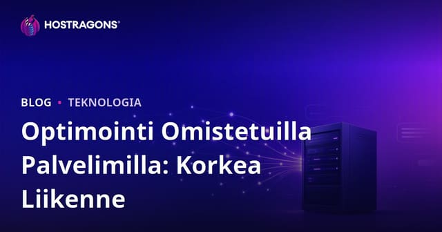 Dedicated (vuokra)palvelimen optimointi paljon liikennettä saaville sivustoille