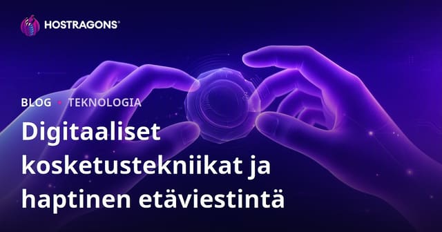 Digitaaliset kosketustekniikat ja haptinen etäviestintä