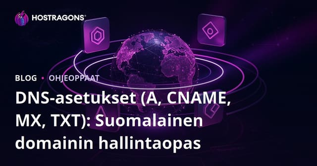 DNS-asetukset (A, CNAME, MX, TXT): Suomalainen domainin hallintaopas
