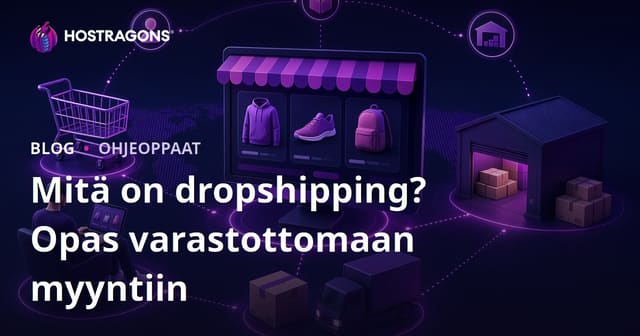 Mitä on dropshipping? Kuinka myydä tuotteita verkossa ilman varastointia?