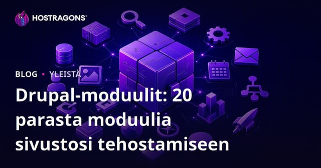 Drupal-moduulit: 20 parasta moduulia sivustosi tehostamiseen
