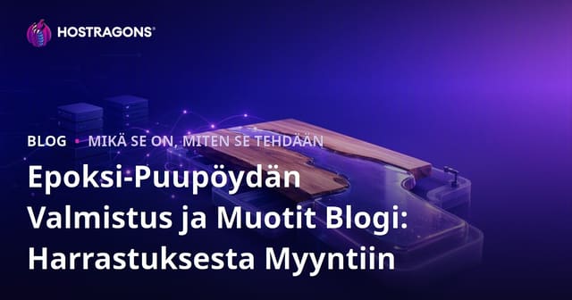 Epoksi-Puupöydän Valmistus ja Muotit Blogi: Harrastuksesta Myyntiin