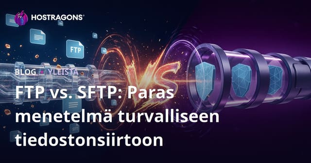 FTP vs SFTP: Paras Tapa Siirtää Tiedostoja Turvallisesti