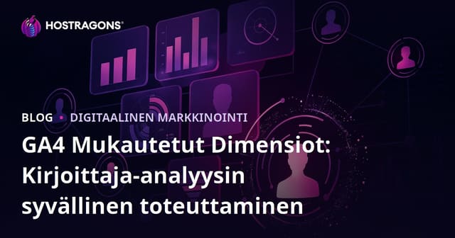 GA4 Mukautetut Dimensiot: Kirjoittaja-analyysin syvällinen toteuttaminen