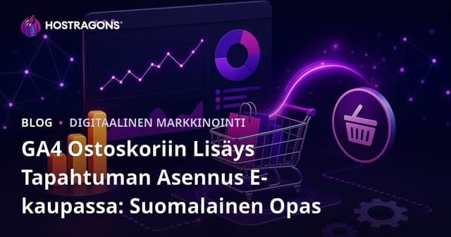 GA4 Ostoskoriin Lisäys Tapahtuman Asennus E-kaupassa: Suomalainen Opas