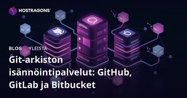 Git-arkiston isännöintipalvelut: GitHub, GitLab ja Bitbucket