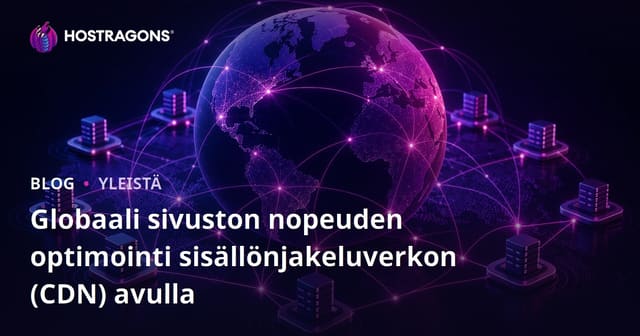 Globaali sivuston nopeuden optimointi sisällönjakeluverkon (CDN) avulla