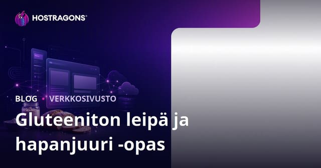 Gluteeniton leipä ja hapanjuuri: Näin perustat kapeaan aiheeseen keskittyvän reseptisivuston Suomessa