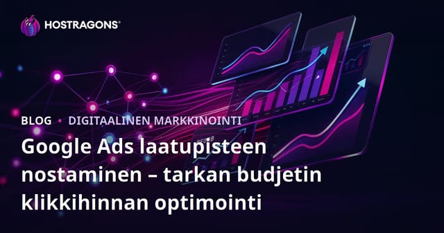 Google Ads laatupisteen nostaminen – tarkan budjetin klikkihinnan optimointi
