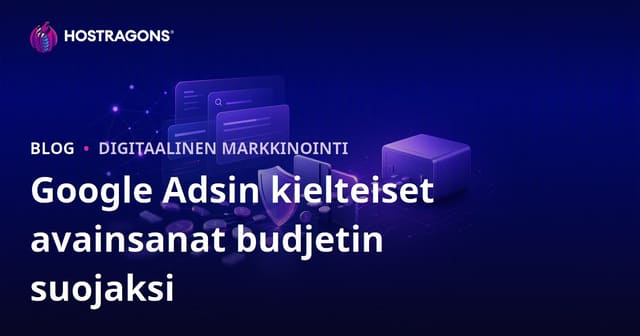 Google Ads: Negatiiviset avainsanat – Budjetin suojauksen tehokkaat strategiat
