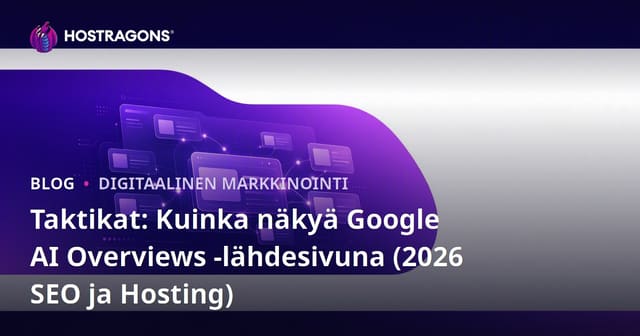 Taktikat: Kuinka näkyä Google AI Overviews -lähdesivuna (2026 SEO ja Hosting)