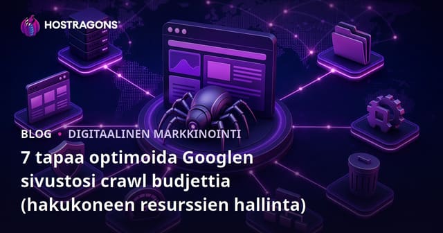 7 tapaa optimoida Googlen sivustosi crawl budjettia (hakukoneen resurssien hallinta)