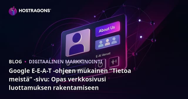 Google E-E-A-T -ohjeen mukainen “Tietoa meistä” -sivu: Opas verkkosivusi luottamuksen rakentamiseen