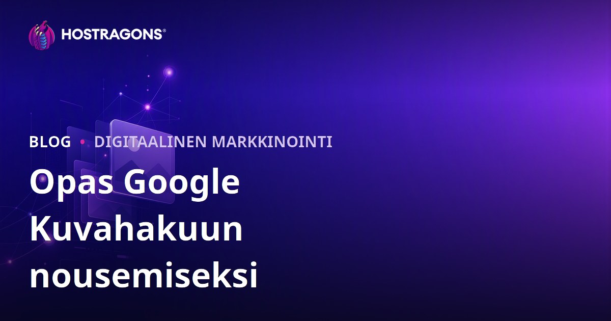 Kuvahakuoptimoinnin opas: Näin nouset Google Kuvahaun kärkeen