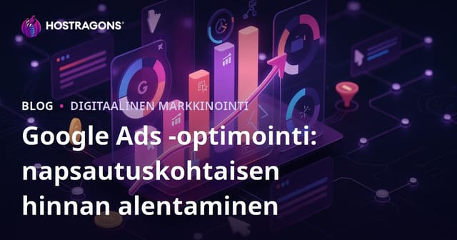 Google Ads -optimointi: napsautuskohtaisen hinnan alentaminen