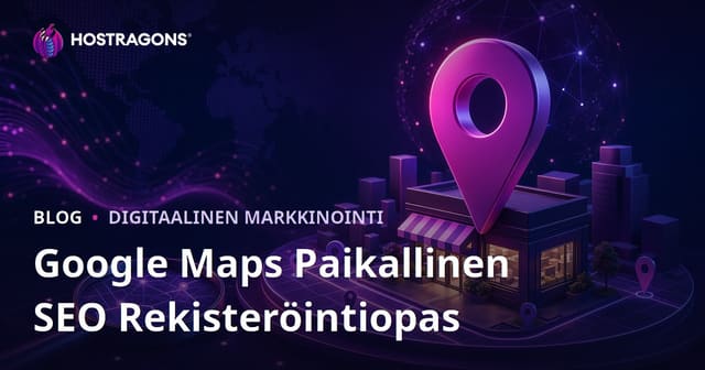 Google Maps -paikallisnäkyvyys ja yritysprofiilin optimointi – nouse kärkituloksiin lähihauissa