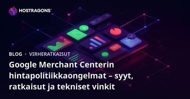 Google Merchant Centerin hintapolitiikkaongelmat – syyt, ratkaisut ja tekniset vinkit