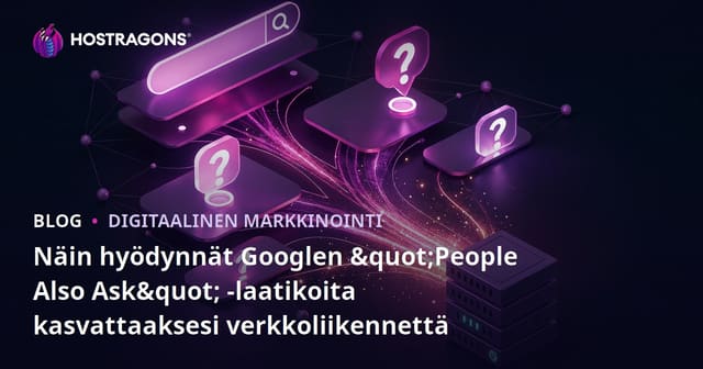 Näin hyödynnät Googlen "People Also Ask" -laatikoita kasvattaaksesi verkkoliikennettä