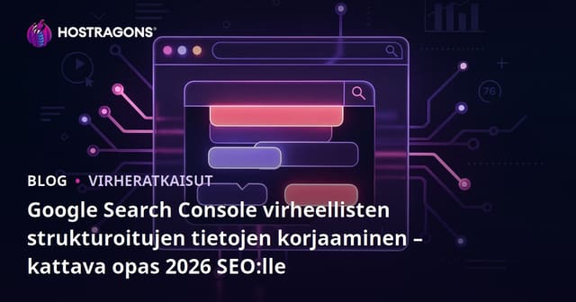 Google Search Console virheellisten strukturoitujen tietojen korjaaminen – kattava opas 2026 SEO:lle